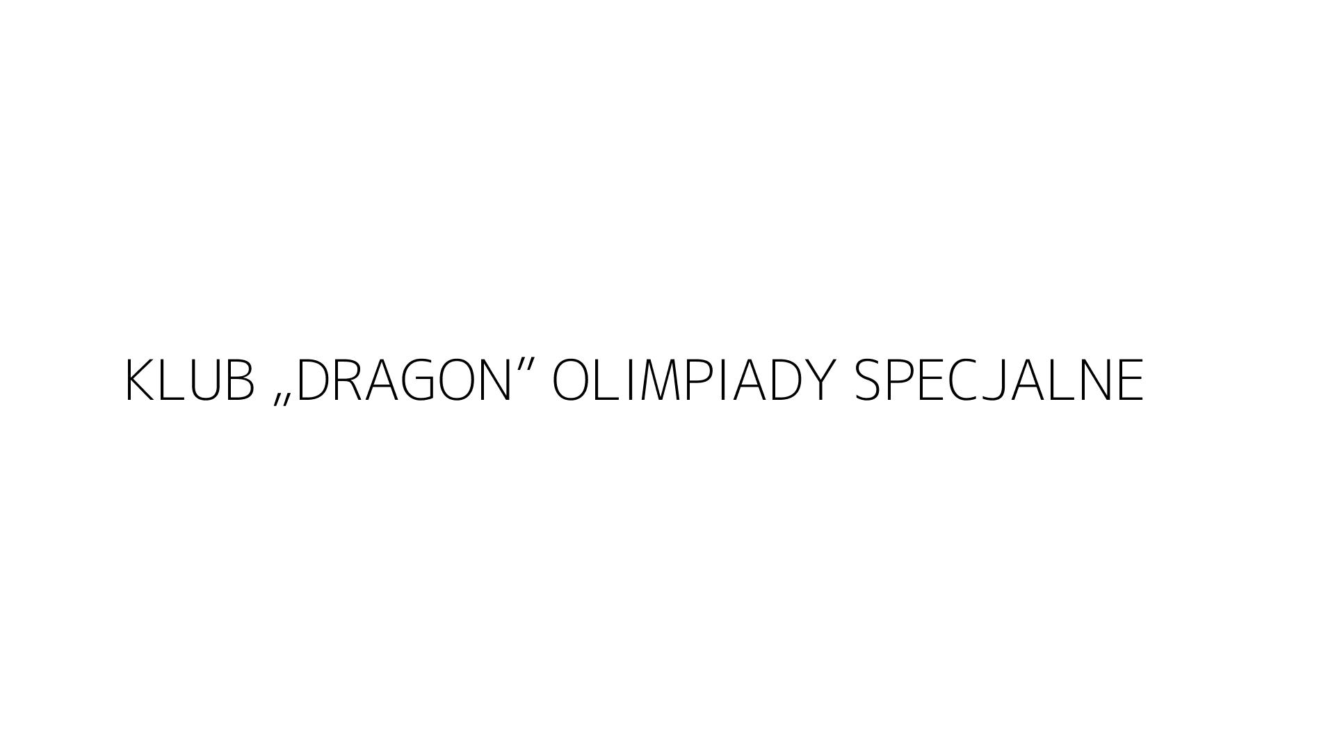 KLUB „DRAGON” OLIMPIADY SPECJALNE
